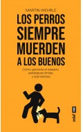 Los perros siempre muerden a los buenos. Cmo ganarse el respeto, establecer lmites y salir exitoso