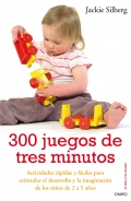 300 juegos de tres minutos. Actividades r�pidas y f�ciles para estimular el desarrollo y la imaginaci�n de los ni�os de 2 a 5 a�os.
