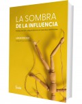 La sombra de la influencia. Manipulaci�n y dependencia en nuestras relaciones