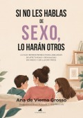 Si no les hablas de sexo, lo har�n otros. La gu�a imprescindible para hablarles de afectividad y sexualidad sin miedo y sin llegar tarde