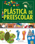 Plstica de preescolar. Ideas novedosas y divertidas para el desarrollo de la creatividad plstica 