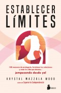 Establecer lmites. 100 maneras de protegerte, fortalecer tus relaciones y crear la vida que deseas Empezando desde ya!