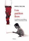 Los patitos feos: La resiliencia. Una infancia infeliz no determina la vida.