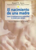 El nacimiento de una madre. Cmo la experiencia de la maternidad te cambia para siempre.