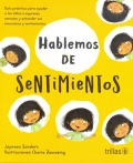 Hablemos de sentimientos. Gua prctica para ayudar a los nios a expresar, manejar, y entender sus emociones y sentimientos