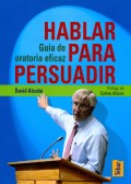 Hablar para persuadir: guia de oratoria eficaz