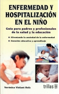 Enfermedad y hospitalización en el niño. Guía para padres y profesionales de la salud y la educación