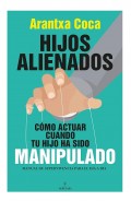 Hijos alienados. C�mo actuar cuando tu hijo ha sido manipulado. Manual de supervivencia para el d�a a d�a
