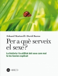 Per a qu serveix el sexe? La histria i la utilitat del sexe com mai te les havien explicat