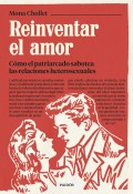 Reinventar el amor. C�mo el patriarcado sabotea las relaciones heterosexuales