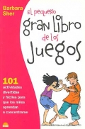 El peque�o gran libro de los juegos. 101 Actividades divertidas y f�ciles para que los ni�os aprendan a concentrarse.
