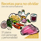 Recetas para no olvidar. Libro de cocina tradicional. 37 platos con personaje y personalidad.