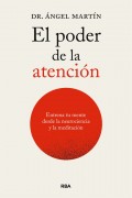 El poder de la atencin. Entrena tu mente desde las neurociencias y la meditacin