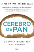 Cerebro de pan. La devastadora verdad sobre los efectos del trigo, el azúcar y los carbohidratos en el cerebro (y un plan de 30 días para remediarlo) (Grijalbo)