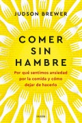 Comer sin hambre. Por qu sentimos ansiedad por la comida y cmo dejar de hacerlo