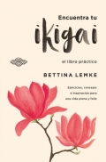 Encuentra tu ikigai. Un libro de ejercicios prcticos para alargar tu vida y ser ms feliz