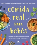 Comida real para beb�s. Consejos y recetas saludables para que tu beb� disfrute y aprenda a comer