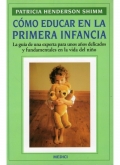 Como educar en la primera infancia. La gu�a de una experta para unos a�os delicados y fundamentales en la vida de un ni�o