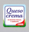 Queso crema. 45 recetas f�ciles y sabrosas