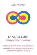 La clase extra. Pedagog�a de apoyo. Ejercicios de movimiento, dibujo y pintura para ayudar a los ni�os con dificultades en escritura, lectura y c�lculo.