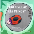 Poden volar els peixos ?. Contes per pensar - Srie La Joanina i els seus amics.