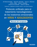 Protocolo unificado para el tratamiento transdiagnóstico de los trastornos emocionales en niños y adolescentes. Manual del terapeuta