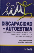 Discapacidad y autoestima. Actividades para el desarrollo emocional de nios con discapacidad fsica.