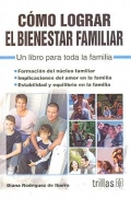 Cómo lograr el bienestar familiar. Un libro para toda la familia.