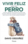 Vivir feliz con mi perro. C�mo la relaci�n con los perros nos hace m�s humanos. Historias contadas en primera persona para conocer m�s al mejor amigo del hombre