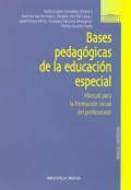 Bases pedaggicas de la educacin especial. Manual para la formacin del profesorado.