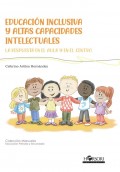 Educaci�n inclusiva y altas capacidades intelectuales. La respuesta en el aula y en el centro