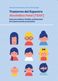 Trastorno del Espectro Alcohólico Fetal (TEAF). Guía para médicos, familias, profesionales de la salud mental y la educación