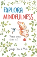 Explora mindfulness. Piensa menos, siente más