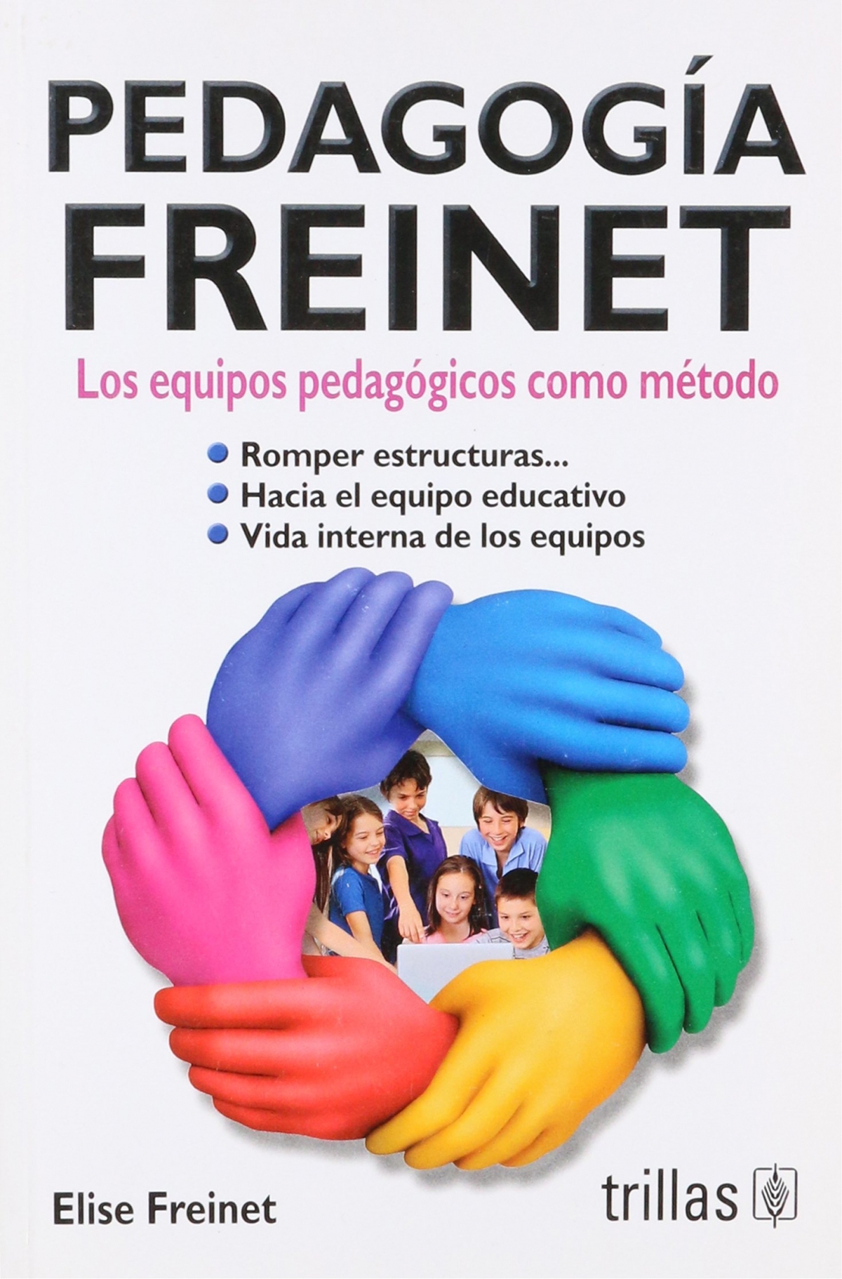 Pedagogía Freinet Los Equipos Pedagógicos Como Método Elise Freinet 4299
