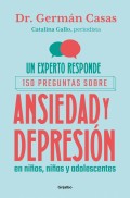 Un experto responde: 150 preguntas sobre ansiedad y depresi�n en ni�os, ni�as y adolescentes