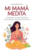Mi mam medita. Un manual de autocuidados para madres con nios pequeos