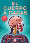 El cuerpo a capas. �Levanta las solapas para examinar el interior de tu cuerpo!