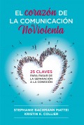 El corazn de la comunicacin no violenta. 25 claves para pasar de la separacin a la conexin