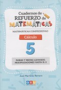 Matemticas comprensivas. Cuadernos de Refuerzo de Matemticas. Clculo 5. Sumas y restas llevando. Multiplicaciones hasta el 5