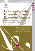 La transicin entre Educacin Infantil y Educacin Primaria. Fundamentacin, experiencias y propuestas para la accin