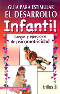 Gu�a para estimular el desarrollo infantil. Juegos y ejercicios de psicomotricidad.