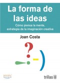 La forma de las ideas. Cmo piensa la mente estrategia de la imaginacin creativa