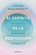 El espritu de la respiracin. Vuelve a lo esencial, despierta tu energa y transforma tu vida