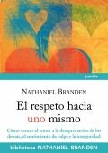 El respeto hacia uno mismo. C�mo vencer el temor a la desaprobaci�n de los dem�s, el sentimiento de culpa y la inseguridad