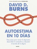 Autoestima en 10 das. Diez pasos para vencer la depresin, desarrollar la autoestima y descubrir el secreto de la alegra.