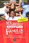 101 Juegos de vacaciones en familia. Diversi�n para tus viajes, acampadas, fiestas y momentos de ocio. Para ni�os de 4 a�os en adelante.
