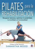 Pilates para la rehabilitación. Recuperar lesiones y optimizar la estabilidad, la movilidad y la funcionalidad