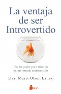 La ventaja de ser Introvertido. Usa tu poder para triunfar en un mundo extravertido