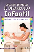 Gu�a para estimular el desarrollo infantil. De los 45 d�as al primer a�o.