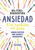 Ansiedad: a m� tambi�n me pasa. Una gu�a para j�venes y adolescentes con estrategias f�ciles y efectivas para enfrentarte a tus miedos